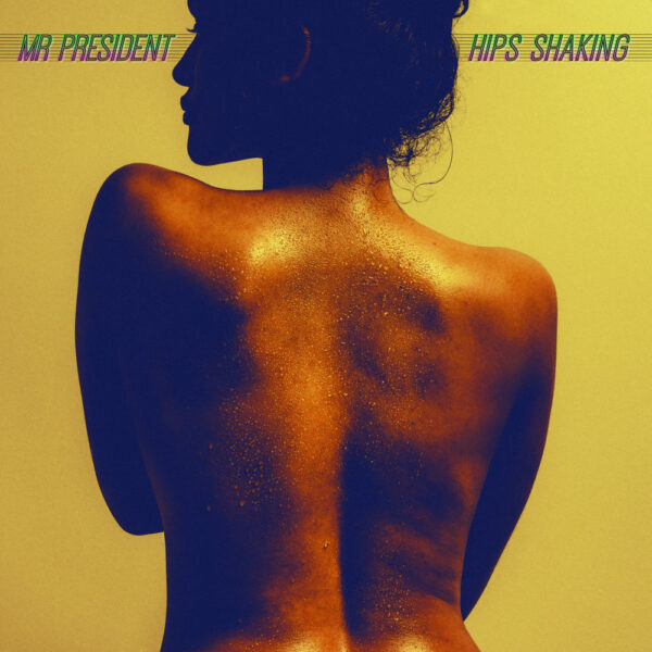 Mr President – Hips Shaking (LP)